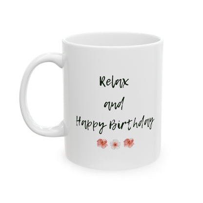 Relax and Happy Birthday White Ceramic Mug 11oz.