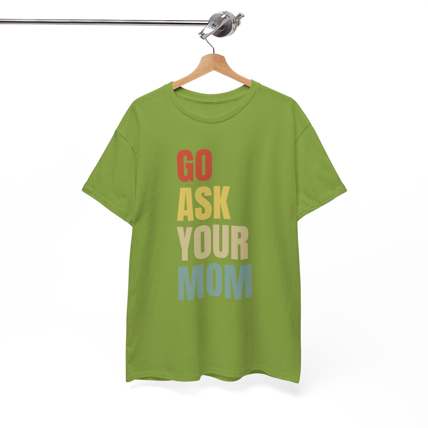 Go Ask Your Mom T-Shirt for Dad.