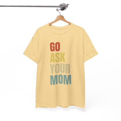 Go Ask Your Mom T-Shirt for Dad.