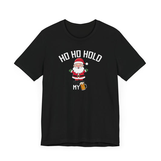 Funny Santa Claus T-Shirt | "Ho Ho Ho, HOLD my beer"