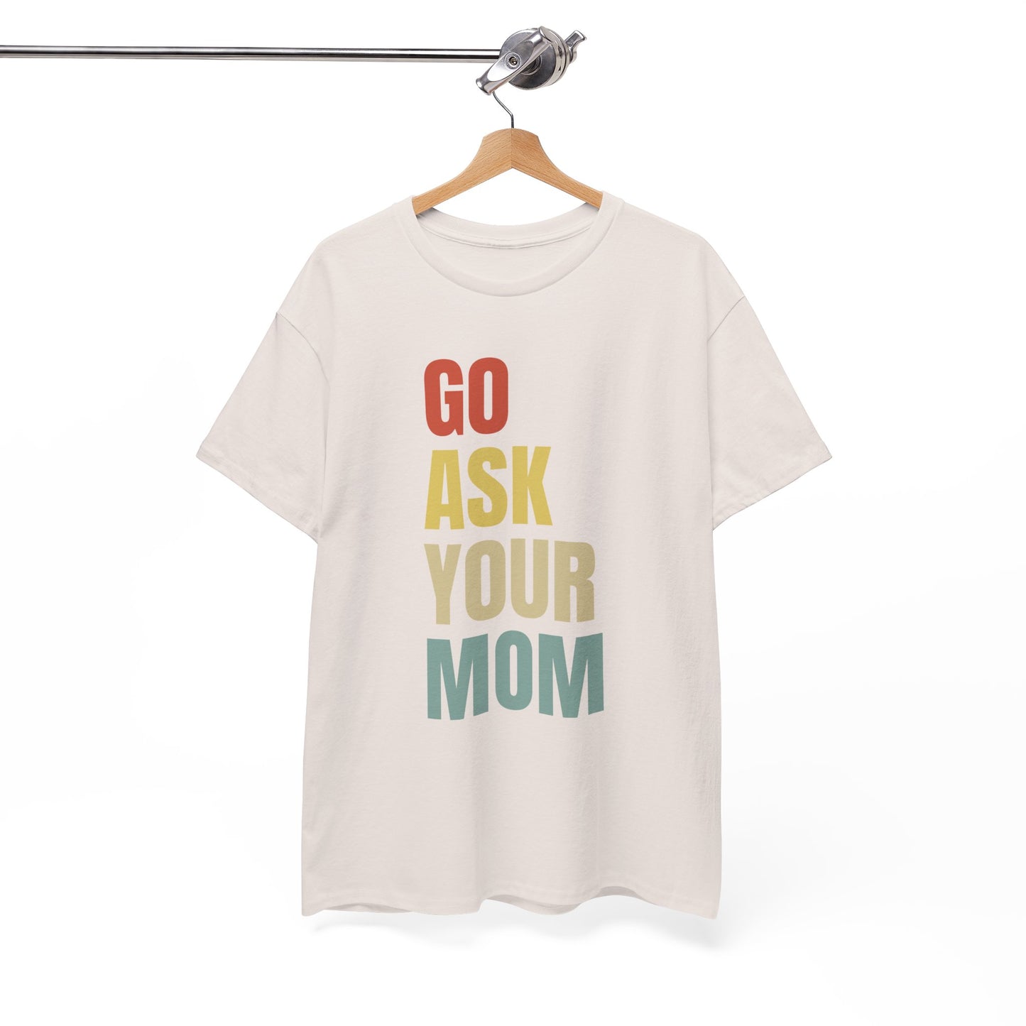 Go Ask Your Mom T-Shirt for Dad.