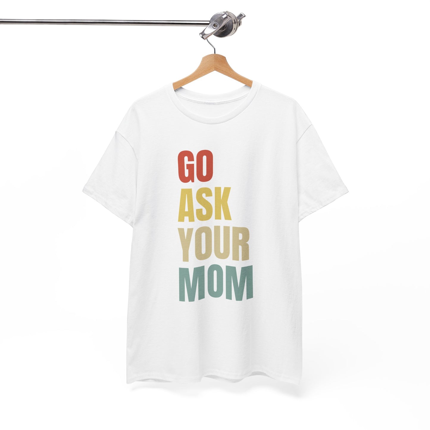 Go Ask Your Mom T-Shirt for Dad.